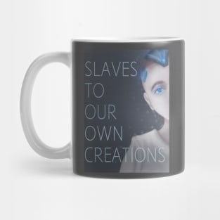 Slaves to our own creations Mug